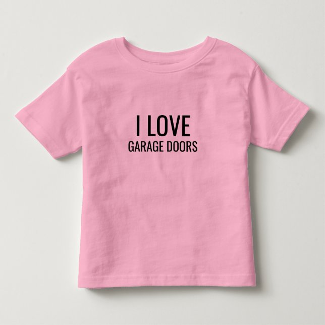 I Love Garage Doors Funny Christmas Gift Pink Toddler T-shirt (Front)
