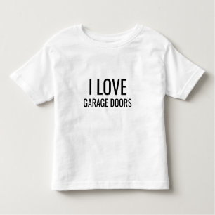 I Love Garage Doors Gift Favor Funny Christmas Toddler T-shirt