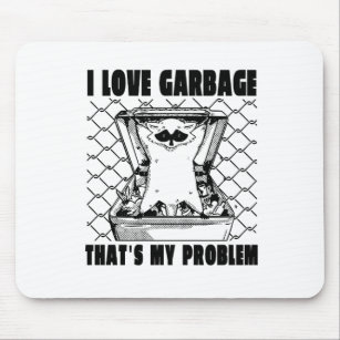 I LOVE GARBAGE THAT'S MY PROBLEM FUNNY GARBAGE RAC MOUSE PAD