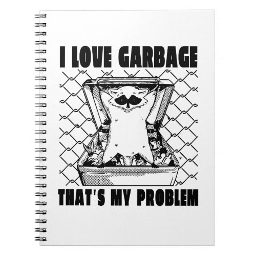 I LOVE GARBAGE THATS MY PROBLEM FUNNY GARBAGE RAC NOTEBOOK