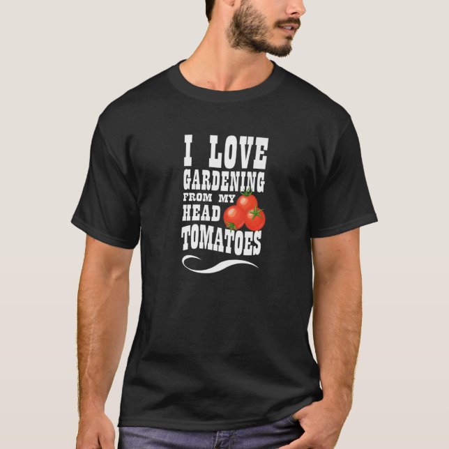I Love Gardening From My Head To My Toes Tomatoes T-Shirt (Front)