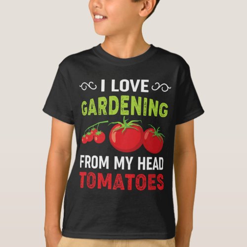 I love gardening from my head tomatoes funny garde T_Shirt