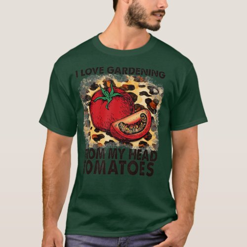 I love gardening from my head tomatoes funny garde T_Shirt