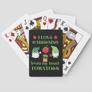 I LOVE GARDENING FROM MY HEAD TOMATOES funny Poker Cards