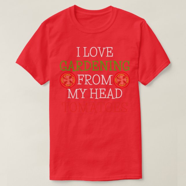 I Love Gardening From My Head Tomatoes funny vegan T-Shirt (Design Front)