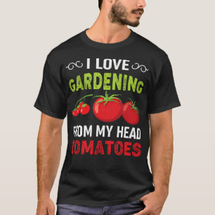 I love gardening from my head tomatoes gardener T-Shirt