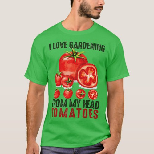 I Love Gardening From My Head Tomatoes Gift garden T_Shirt