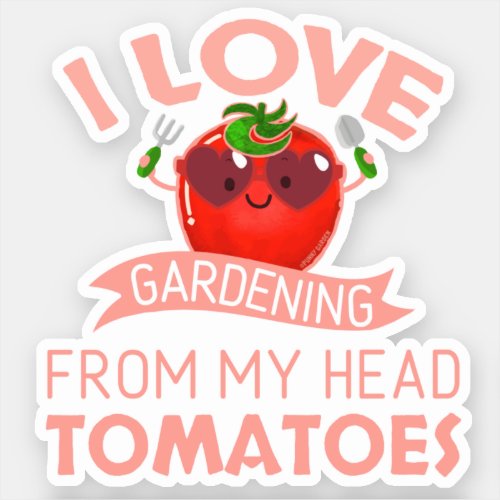 I Love Gardening From My Head Tomatoes _ Punny Sticker