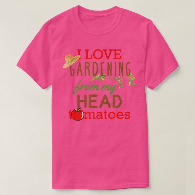 I Love Gardening From My Head Tomatoes  T-Shirt (Design Front)