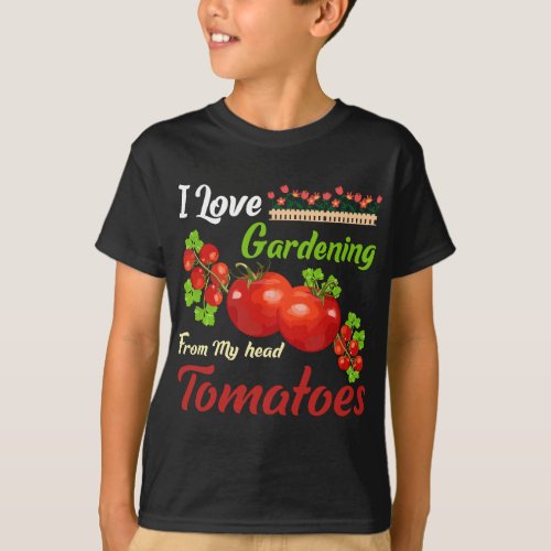 I Love Gardening From My Head Tomatoes T_Shirt