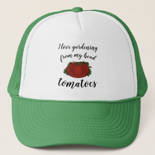 I love Gardening From My Head Tomatoes Trucker Hat