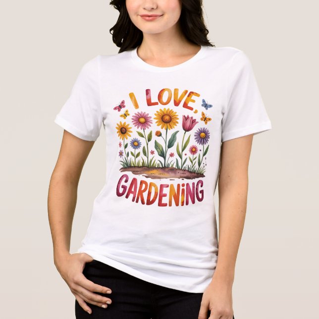 I Love Gardening Plant and Flower Lovers Tri-Blend Shirt (Front)