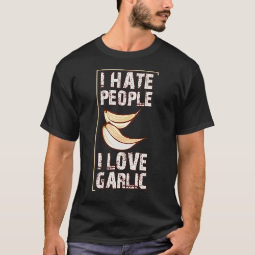 I Love Garlic I Hate People T_Shirt