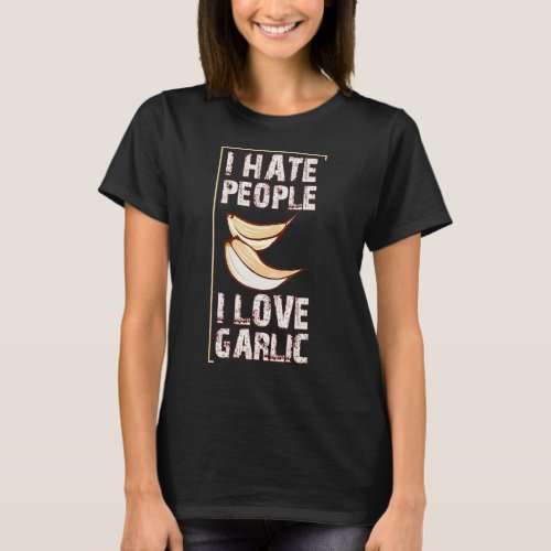 I Love Garlic I Hate People T_Shirt