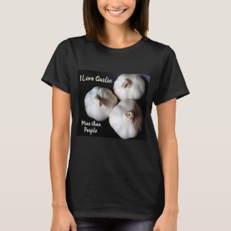 I Love Garlic more than People Fun Culinary