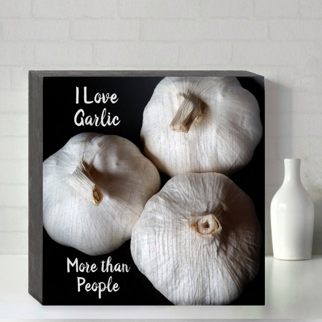I Love Garlic more than People Fun Culinary Wooden Box Sign (Creator Uploaded)