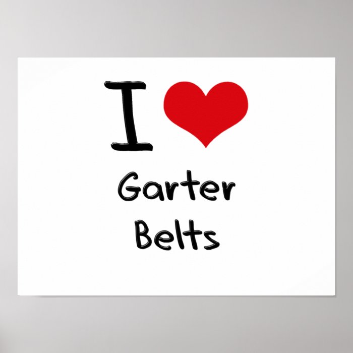 I Love Garter Belts Posters