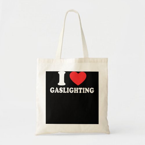 I Love Gaslighting I heart Gaslighting Funny Gasli Tote Bag