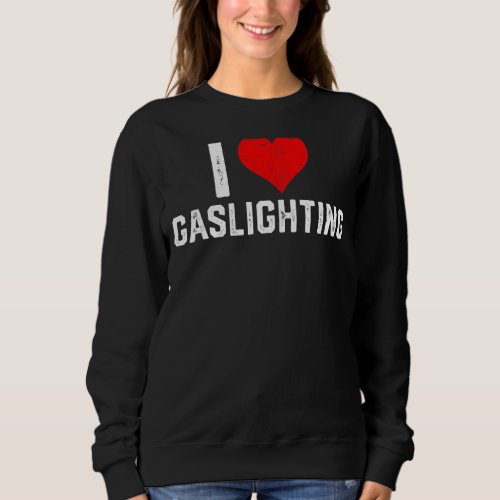 I Love Gaslighting Vintage Sweatshirt