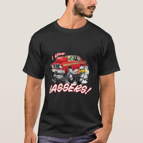 I Love Gassers Hot Rod Street Rod Racing T_Shirt