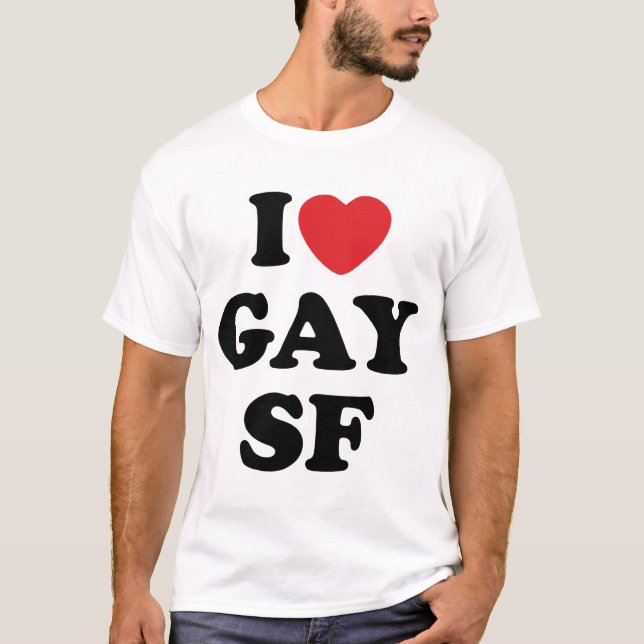 I love gay SF T-Shirt (Front)