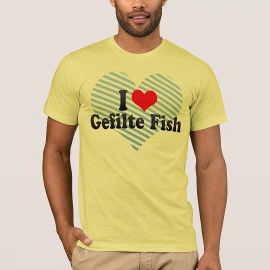 I Love Gefilte Fish T-Shirt