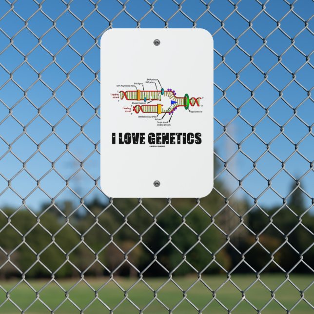 I Love Genetics DNA Replication Attitude Metal Sign (In Situ(Fence))