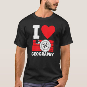 I Love Geography Student Geographic Geographer Tea T-Shirt