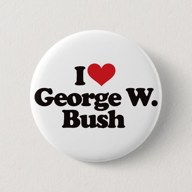 I Love George W Bush Button (Front)