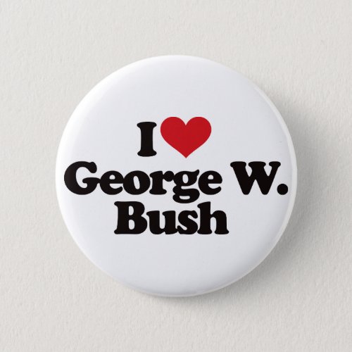 I Love George W Bush Button