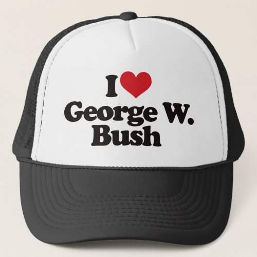 I Love George W Bush Trucker Hat
