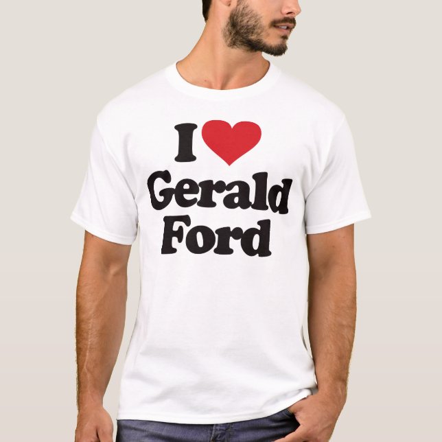I Love Gerald Ford T-Shirt (Front)