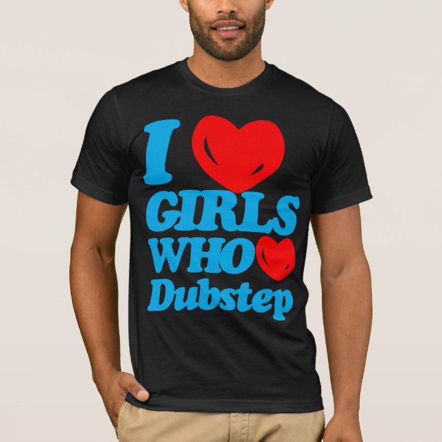 I Love Girls Who Love Dubstep (cyan/red) T-Shirt (Front)
