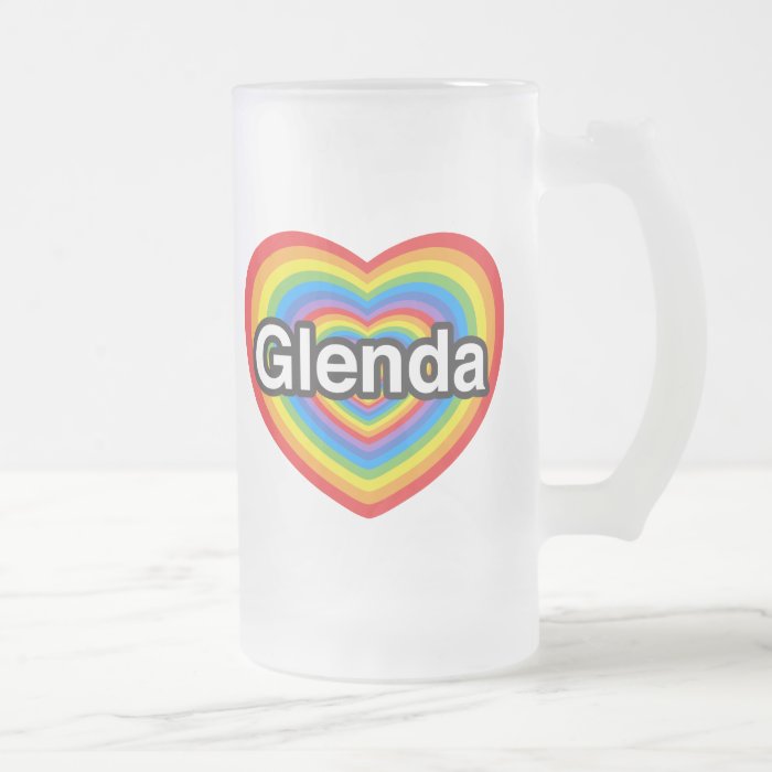 I love Glenda. I love you Glenda. Heart Mugs