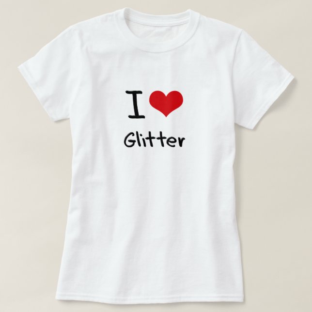 I Love Glitter T-Shirt (Design Front)