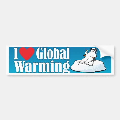 I Love Global Warming Bumper Sticker