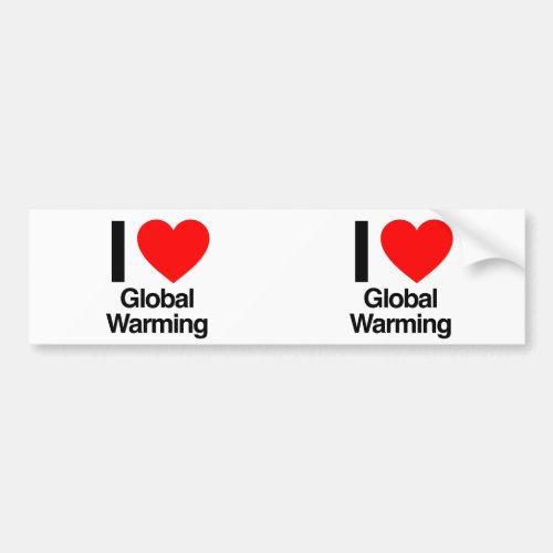 i love global warming bumper sticker