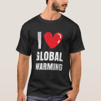 I Love Global Warming Clothing Gift Climate Change