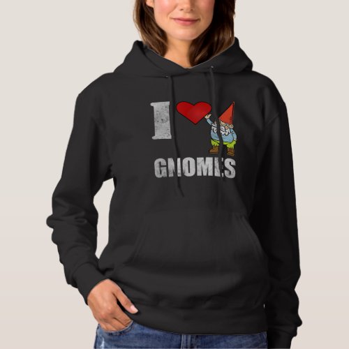 I love Gnomes Garden Gnome Hoodie