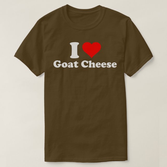 I Love Goat Cheese  T-Shirt (Design Front)