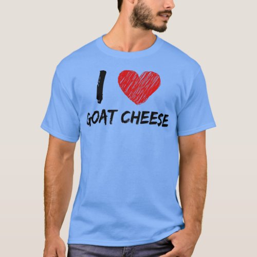 I Love Goat Cheese  T_Shirt