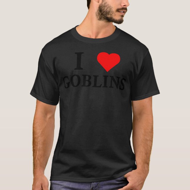 I Love Goblins T-Shirt (Front)