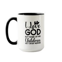 I love God but some of his children get on my