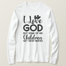 I love God but some of his children get on my