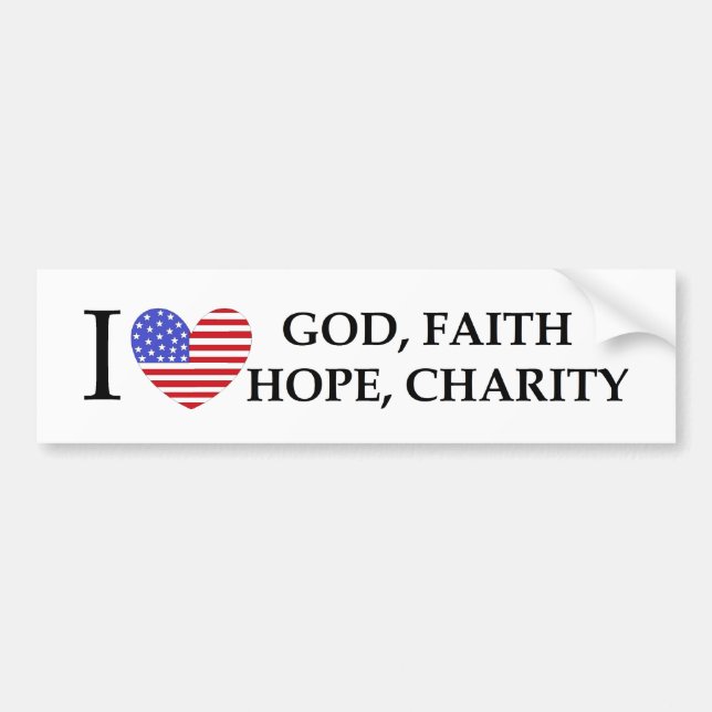 I Love God Hope Faith Charity patriotic USA gifts Bumper Sticker (Front)