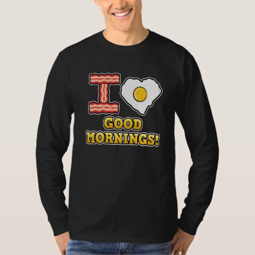 I Love Good Mornings  Cute Heart Love Fried Egg T_Shirt