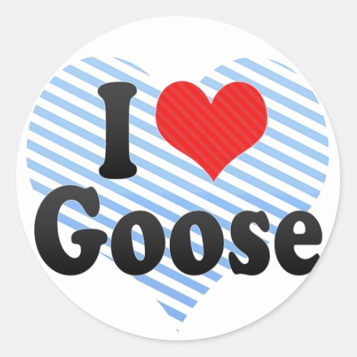 I Love Goose Classic Round Sticker