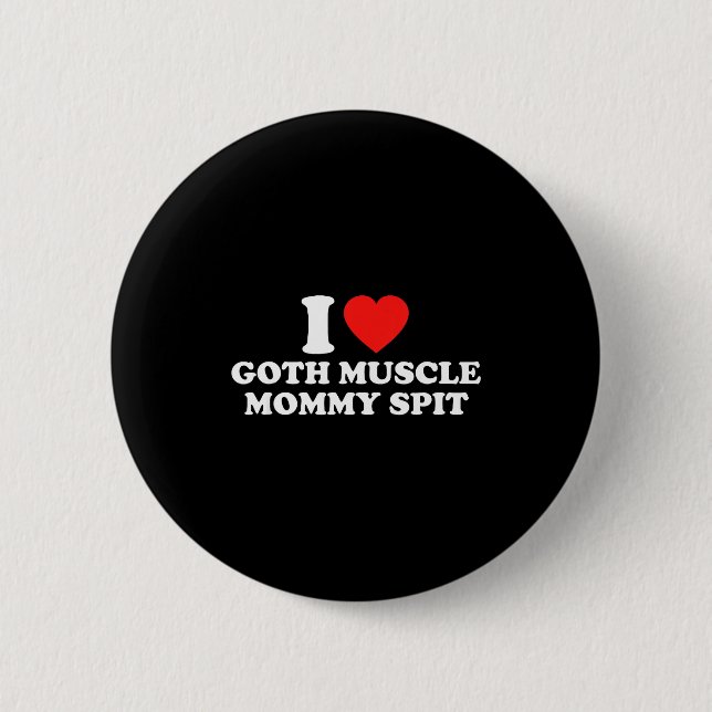 I Love Goth Muscle Mommy St  Button (Front)