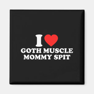 I Love Goth Muscle Mommy St  Magnet