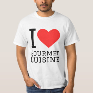 I love gourmet cuisine T-Shirt